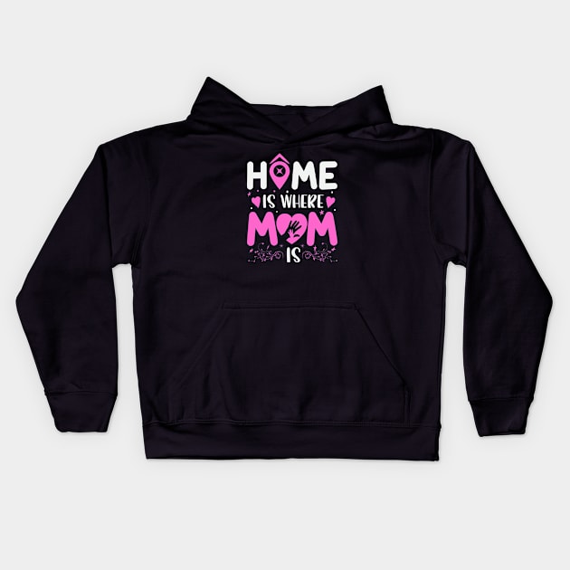 Home Is Where Mom Is Kids Hoodie by Astramaze